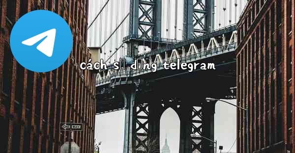 cách sử dụng telegram