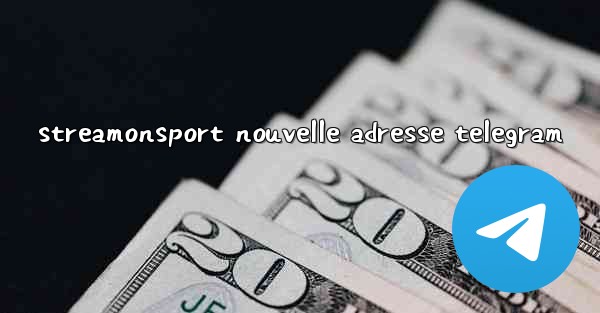 streamonsport nouvelle adresse telegram