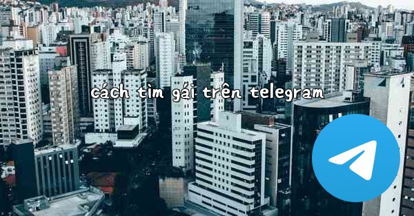 cách tìm gái trên telegram