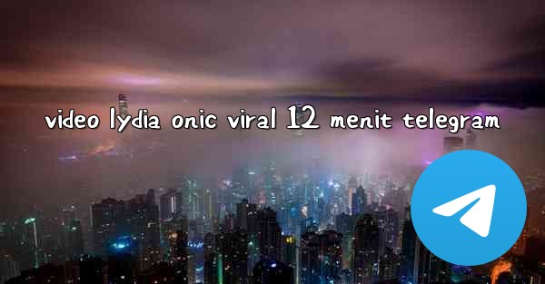 video lydia onic viral 12 menit telegram