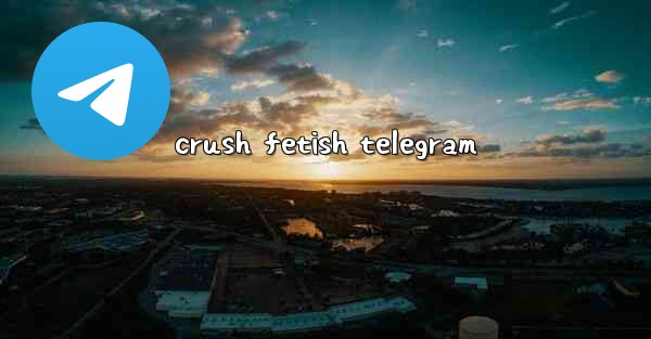 crush fetish telegram