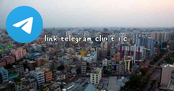 link telegram clip tối cổ