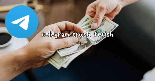 telegram crush fetish