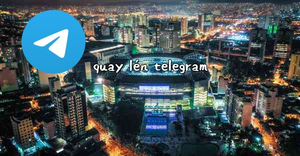 quay lén telegram