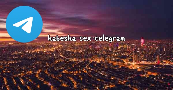 habesha sex telegram