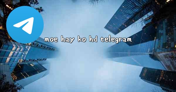 moe hay ko hd telegram