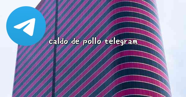 caldo de pollo telegram