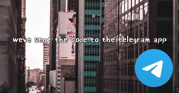 weve sent the code to the telegram app