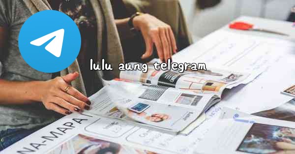 lulu aung telegram
