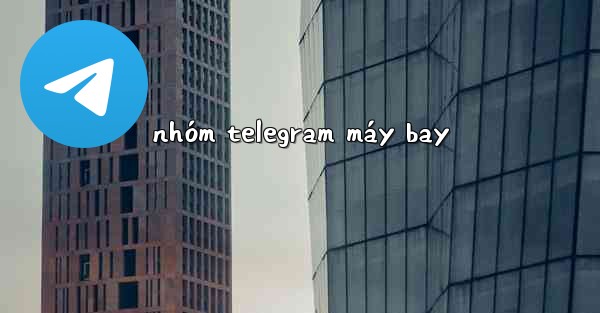 nhóm telegram máy bay