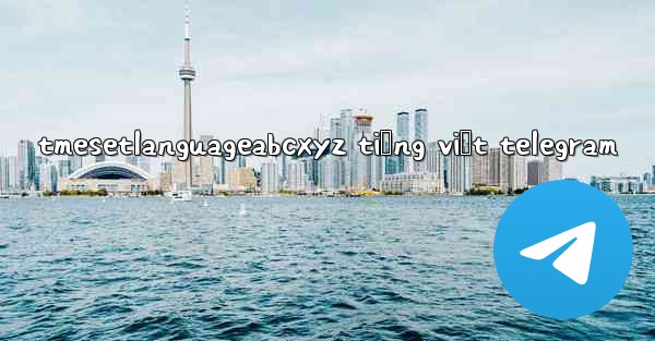 tmesetlanguageabcxyz tiếng việt telegram