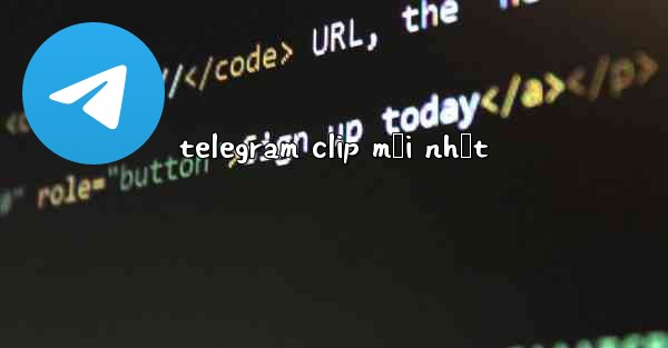 telegram clip mới nhất