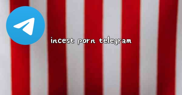incest porn telegram