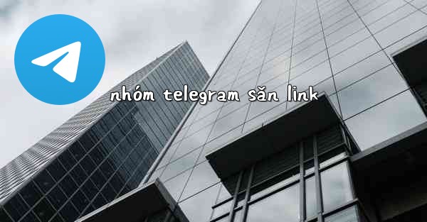 nhóm telegram săn link