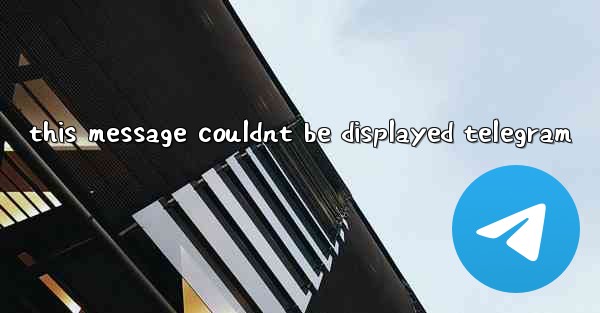 this message couldnt be displayed telegram