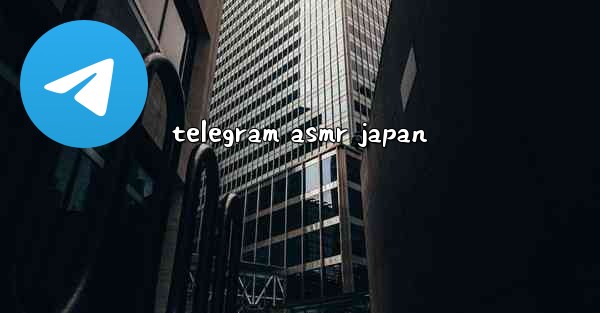 telegram asmr japan