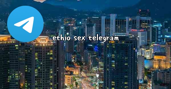 ethio sex telegram