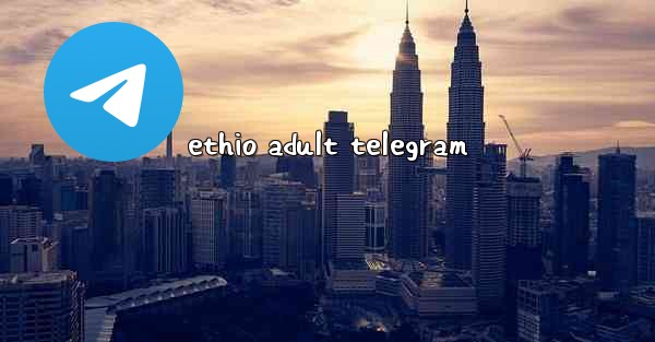 ethio adult telegram