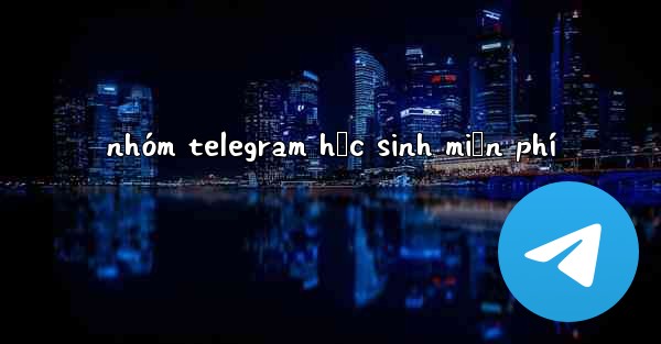 nhóm telegram học sinh miễn phí