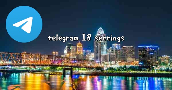 telegram 18 settings