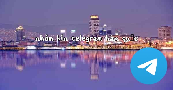 nhóm kín telegram hàn quốc