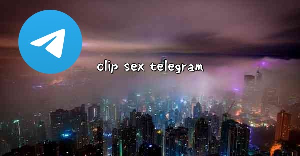 clip sex telegram