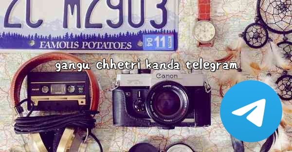 gangu chhetri kanda telegram