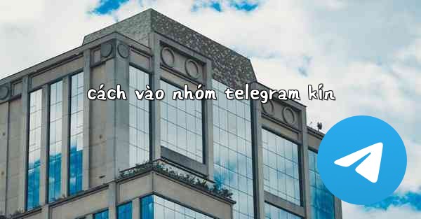 cách vào nhóm telegram kín