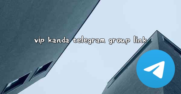 vip kanda telegram group link