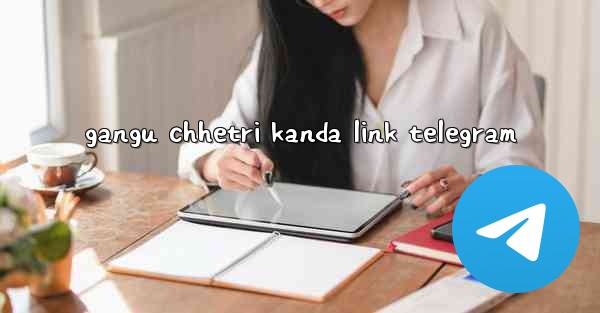 gangu chhetri kanda link telegram